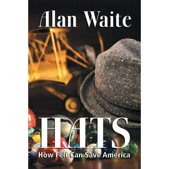 Hats: How Felt Can Save America (Paperback)