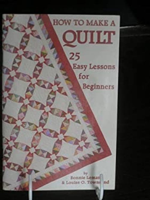 Pre-Owned How to Make a Quilt: Twenty-Five Easy Lessons for Beginners ...