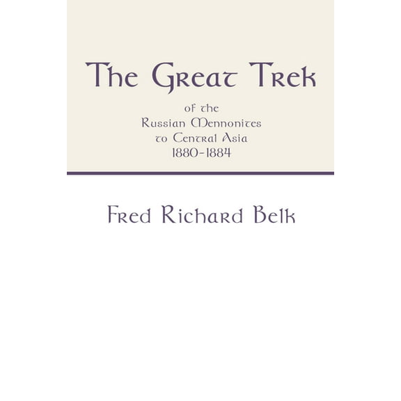 The Great Trek of the Russian Mennonites to Central Asia 1880-1884 (Hardcover)
