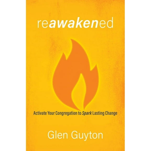 Reawakened: Activate Your Congregation to Spark Lasting Change, (Paperback)