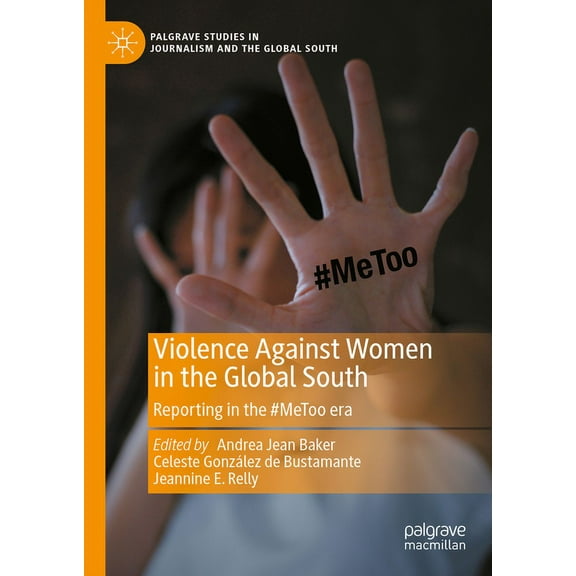 Palgrave Studies in Journalism and the G Violence Against Women in the Global South: Reporting in the #Metoo Era, (Hardcover)