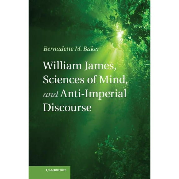 William James, Sciences of Mind, and Anti-Imperial Discourse, (Hardcover)