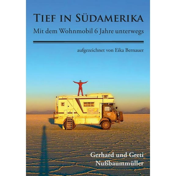 Tief in SÃ¼damerika: Mit dem Wohnmobil 6 Jahre unterwegs, (Paperback)
