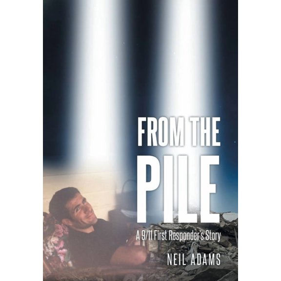 From the Pile: A 9-11 First Responder's Story, (Hardcover)