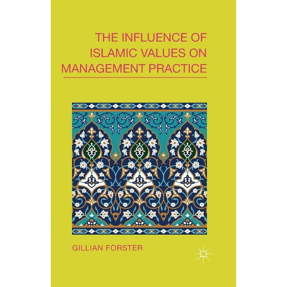 The Influence of Islamic Values on Management Practice, (Paperback)