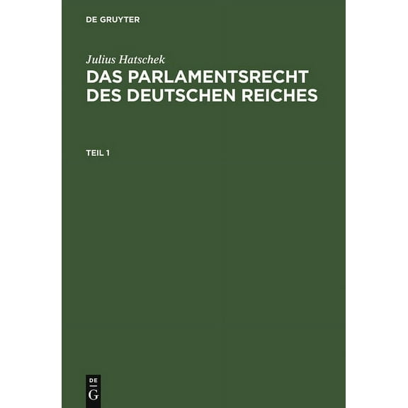 Das Parlamentsrecht Des Deutschen Reiche Teil 1, Book 1, (Hardcover)