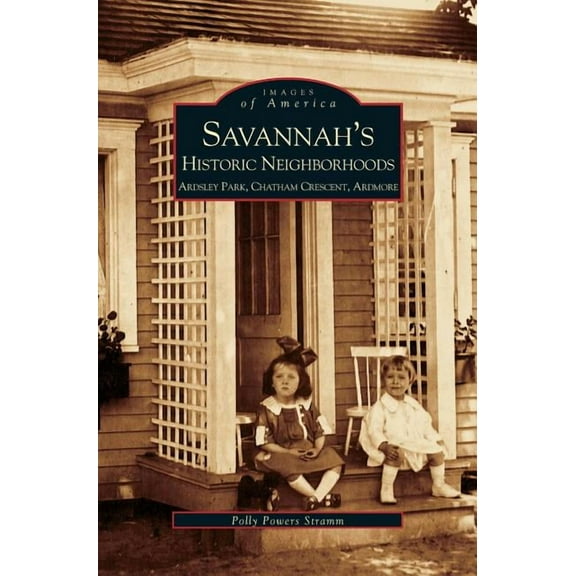Savannah's Historic Neighborhoods: Ardsley Park, Chatham Crescent, Ardmore, (Hardcover)