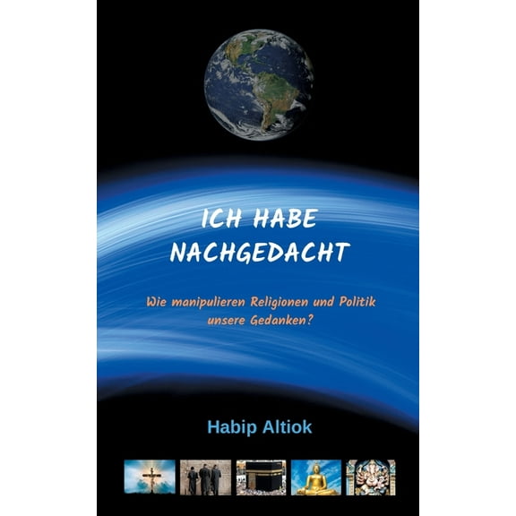 Ich Habe Nachgedacht: Wie manipulieren Religionen und Politik unsere Gedanken?, (Paperback)