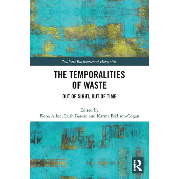 Routledge Environmental Humanities The Temporalities of Waste: Out of Sight, Out of Time, (Paperback)