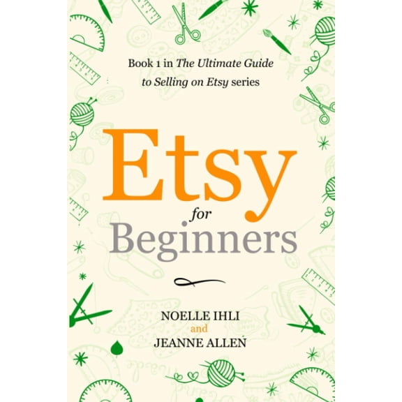 Pre-Owned Etsy for Beginners: Book 1 in The Ultimate Guide to Selling on Etsy Series