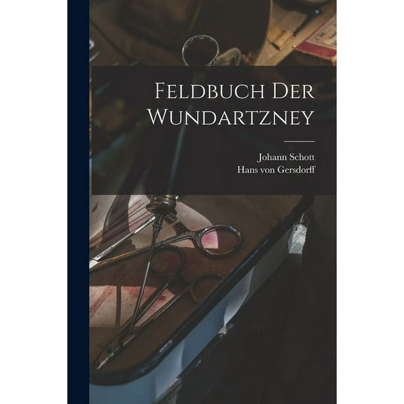 Feldbuch der Wundartzney (Paperback)