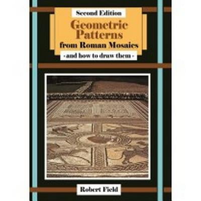 Geometric Patterns from Roman Mosaics, 2nd Edition : How to Draw Roman Mosaics