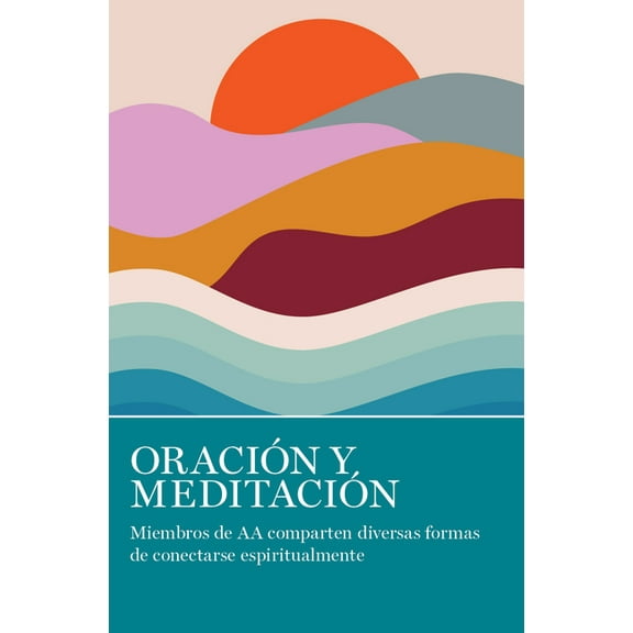 Oración Y Meditación: Miembros de AA Comparten Las Muchas Maneras En Que Se Conectan Espiritualmente, (Paperback)