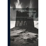 Spiritualism: Identical With Ancient Sorcery, New Testament Demonology, and Modern Witchcraft