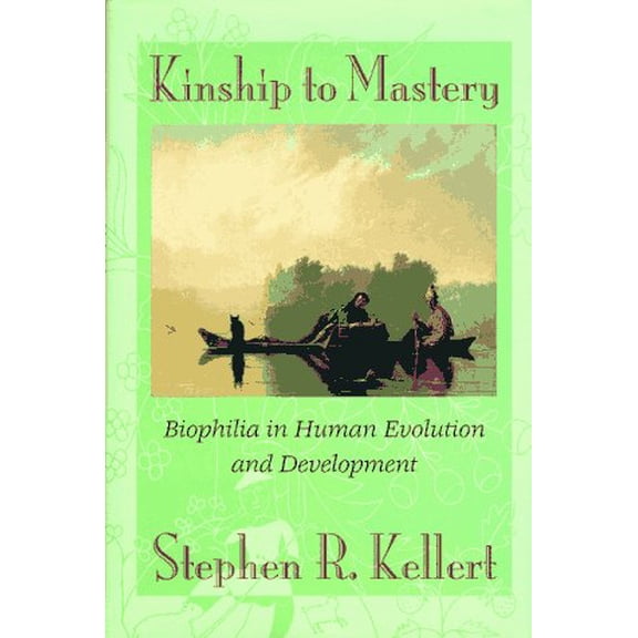 Pre-Owned Kinship to Mastery: Biophilia in Human Evolution and Development, 9781559633727, 1559633727, Hardcover, 1 edition