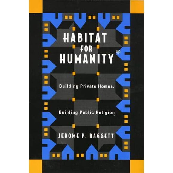 Habitat For Humanity: Building Private Homes, Building Public Religion
