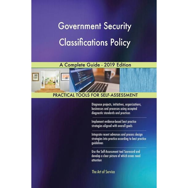 Government Security Classifications Policy A Complete Guide 2019 