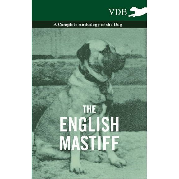 The English Mastiff - A Complete Anthology of the Dog, (Hardcover)