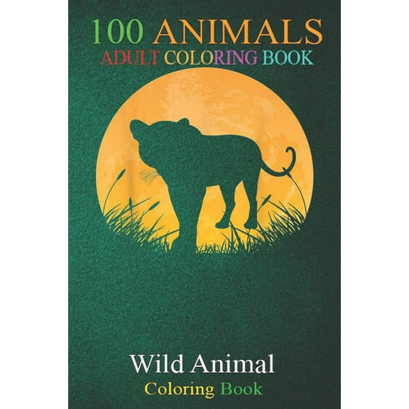100 Animals : Leopard Easy Halloween Outfit Panther Moon Costume -l02je An Adult Wild Animals Coloring Book with Lions, Elephants, Owls, Horses, Dogs, Cats, and Many More! (Paperback)