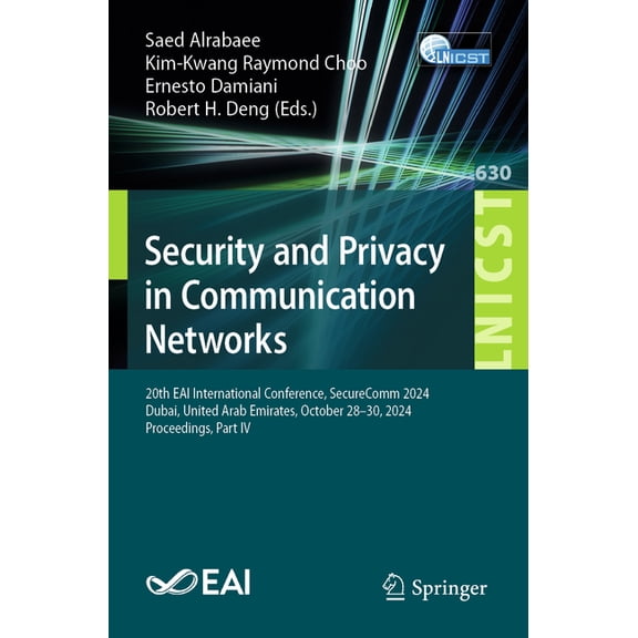 Lecture Notes of the Institute for Compu Security and Privacy in Communication Networks: 20th Eai International Conference, Securecomm 2024, Dubai, United Arab E, Book 630, (Paperback)