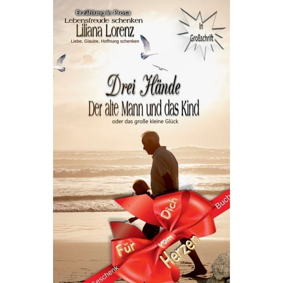 Drei HÃ¤nde: Der Alte Mann und das Kind oder das groÃe kleine GlÃ¼ck, (Paperback)