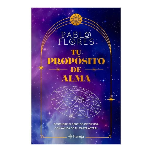 Tu Propósito de Alma Planeta Pablo Flores