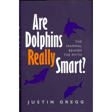 Are Dolphins Really Smart?: The Mammal Behind the Myth