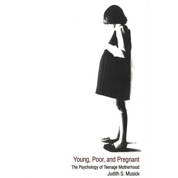 Young, Poor, and Pregnant : The Psychology of Teenage Motherhood (Paperback)