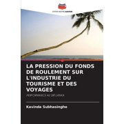 La Pression Du Fonds de Roulement Sur l'Industrie Du Tourisme Et Des Voyages (Paperback)