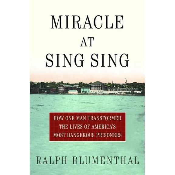 Pre-Owned Miracle at Sing Sing: How One Man Transformed the Lives of America's Most Dangerous Prisoners (Hardcover) 0312308914 9780312308919