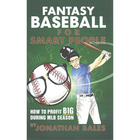 Fantasy Baseball for Smart People : How to Profit Big During MLB Season