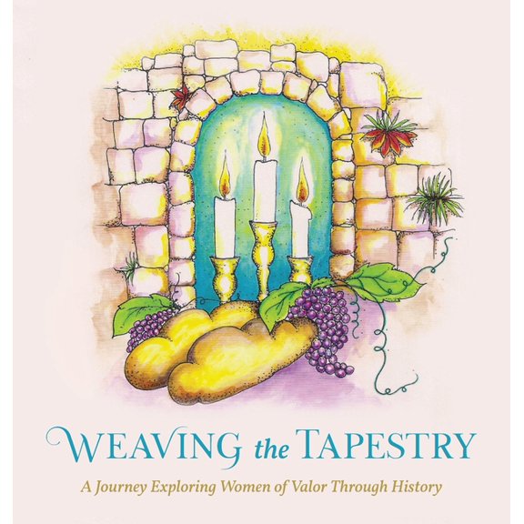Weaving the Tapestry: A Journey Exploring Women of Valor Through History, (Hardcover)