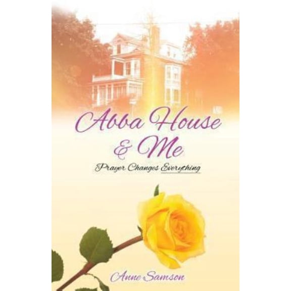 Pre-Owned Abba House and Me : Prayer Changes Everything (Paperback) 9781628398915