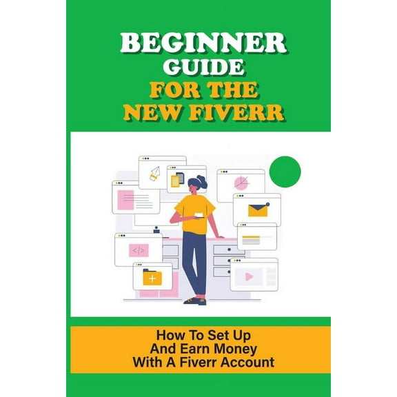 Beginner Guide For The New Fiverr: How To Set Up And Earn Money With A Fiverr Account: Attract Customers Like A Magnet (Paperback)