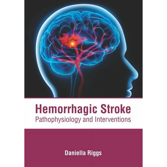 Hemorrhagic Stroke: Pathophysiology and Interventions, (Hardcover)