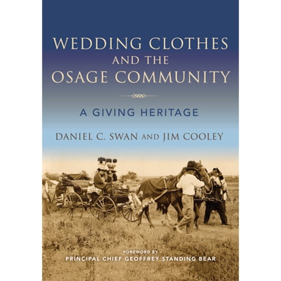 Pre-Owned Wedding Clothes and the Osage Community: A Giving Heritage (Paperback) by Daniel C Swan, Jim Cooley