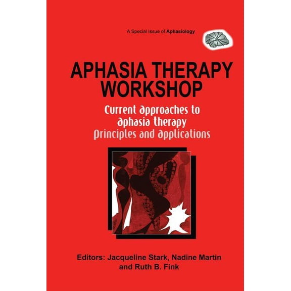 Special Issues of Aphasiology Aphasia Therapy Workshop: Current Approaches to Aphasia Therapy - Principles and Applications: A Special Issue of Aphasi, (Paperback)