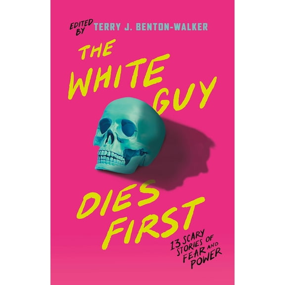 Pre-Owned The White Guy Dies First: 13 Scary Stories of Fear and Power (Paperback) 1250861276 9781250861276