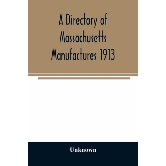 A directory of Massachusetts manufactures 1913, (Paperback)