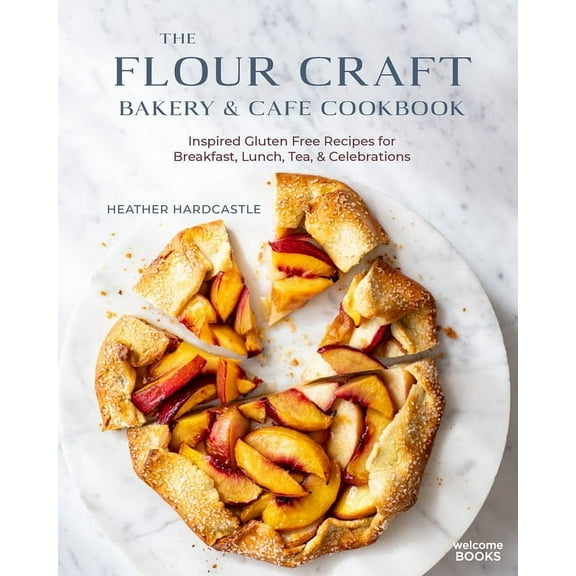 The Flour Craft Bakery & Cafe Cookbook: Inspired Gluten Free Recipes for Breakfast, Lunch, Tea, and Celebrations, (Hardcover)