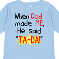 thumbnail image 4 of Inktastic When God Made Me He Said Ta-da Boys or Girls Long Sleeve Toddler T-Shirt, 4 of 5
