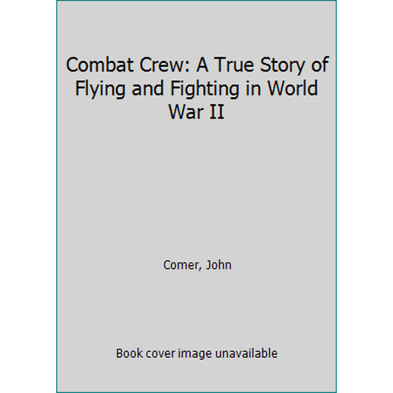 Pre-Owned Combat Crew: A True Story of Flying and Fighting in World War II (Hardcover) 0688076149 9780688076146