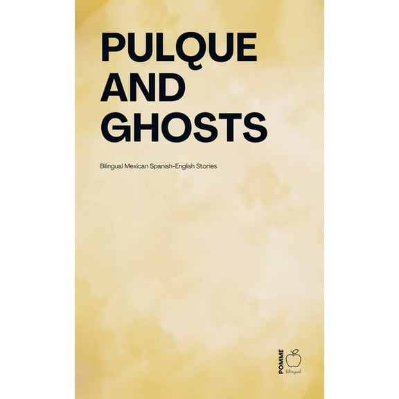 Pulque and Ghosts: Bilingual Mexican Spanish-English Stories, (Paperback)