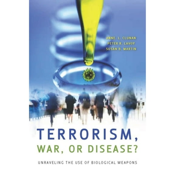 Pre-Owned Terrorism, War, or Disease?: Unraveling the Use of Biological Weapons (Hardcover 9780804759762) by Anne Clunan, Peter R Lavoy, Susan B Martin