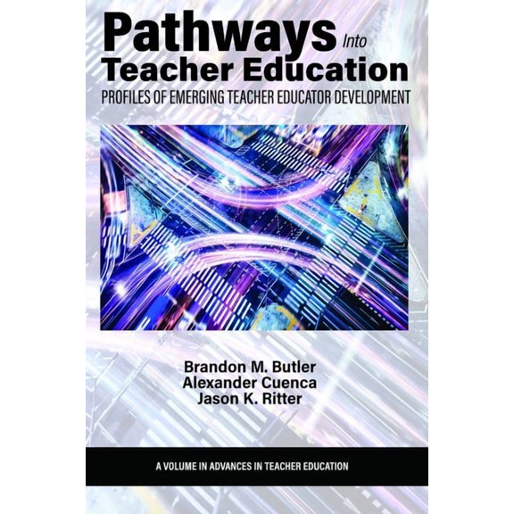 Advances in Teacher Education Pathways Into Teacher Education: Profiles of Emergingteacher Educator Development, (Hardcover)