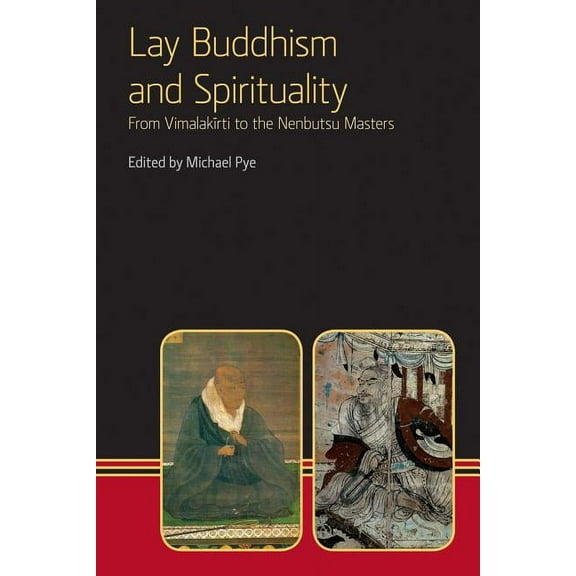 Lay Buddhism and Spirituality: From Vimalakirti to the Nenbutsu Masters, (Hardcover)