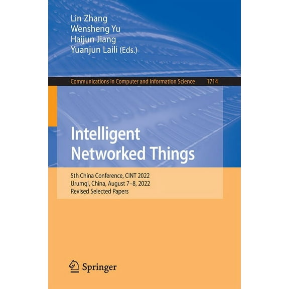 Communications in Computer and Informati Intelligent Networked Things: 5th China Conference, Cint 2022, Urumqi, China, August 7-8, 2022, Revised Selected Papers, Book 1714, (Paperback)