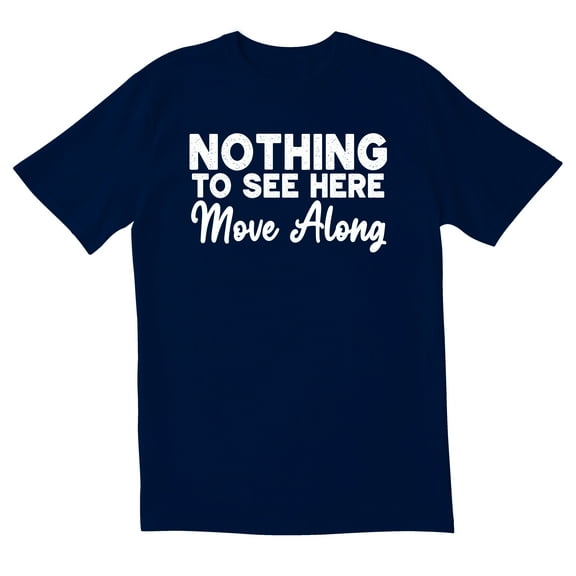 TotallyTorn Nothing To See Here Move Along Novelty Sarcastic Funny Mens Graphic T Shirts