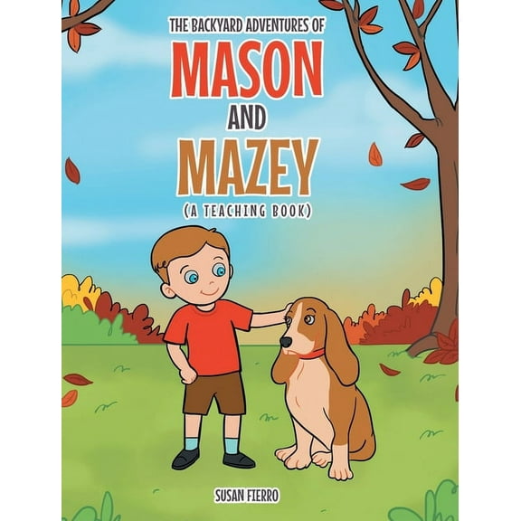 The Backyard Adventures of Mason and Mazey: A Teaching Book, (Hardcover)