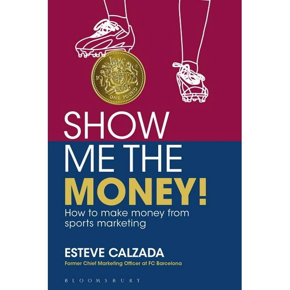 Show Me the Money!: How to Make Money Through Sports Marketing, (Paperback)
